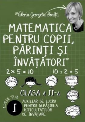 Matematica pentru copii, parinti si invatatori - Auxiliar pentru clasa a II-a - Caietul 1 | Valeria Georgeta Ionita