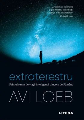 Extraterestru. Primul semn de viata inteligenta dincolo de Pamant | Avi Loeb