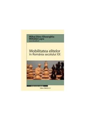 Mobilitatea elitelor in Romania secolului XX | Mihai Dinu Gheorghiu, Mihaita Lupu