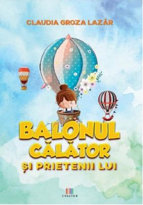 Balonul calator si prietenii lui | Claudia Groza Lazar