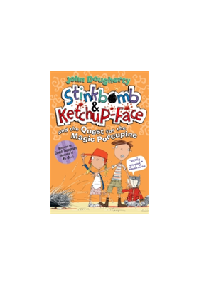 Stinkbomb & Ketchup-Face and the Quest for the Magic Porcupine | John Dougherty