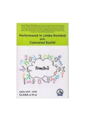 Performanta in Limba Romana prin Concursul Euclid cls 3 ed.2015-2016 - Laura-Roxana Alexandru