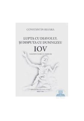 Lupta cu diavolul si disputa cu Dumnezeu. Iov - Constantin Bihara