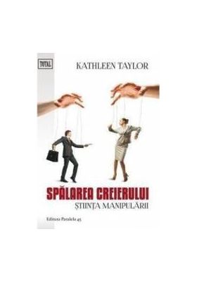 Spalarea creierului Stiinta manipularii - Kathleen Taylor