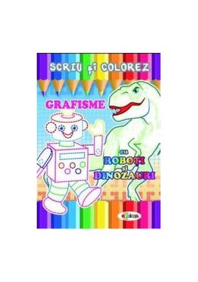 Scriu si colorez Grafisme Cu roboti si dinozauri