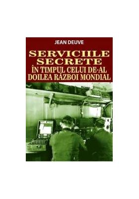 Serviciile Secrete in timpul celui de-al doilea razboi mondial - Jean Deuve