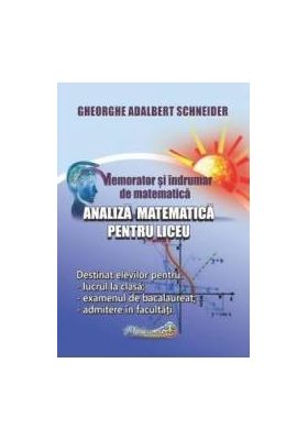 Memorator analiza matematica pentru liceu - Gheorghe Adalbert Schneider