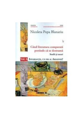 Cand literatura comparata pretinde ca se destrama Vol.1 - Nicoleta Popa Blanariu