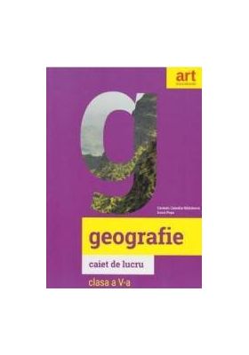 Geografie - Clasa 5 - Caiet - Carmen Camelia Radulescu