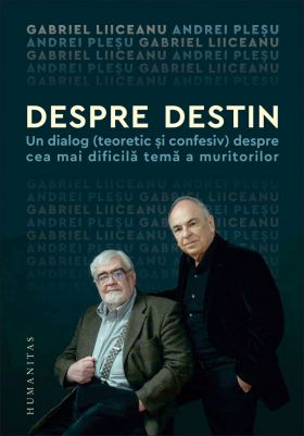 Despre destin | Gabriel Liiceanu, Andrei Plesu