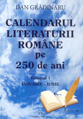 Calendarul literaturii romane pe 250 de ani. Volumele I+II | Dan Gradinaru