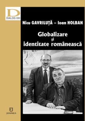 Globalizare si identitate romaneasca | Ioan Holban, Nicolae Gavriluta