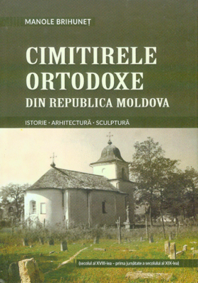 Cimitirele ortodoxe din Republica Moldova | Manole Brihunet