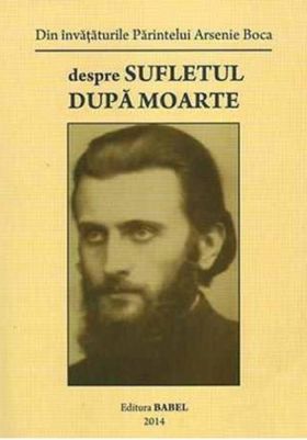 Despre sufletul dupa moarte | Arsenie Boca