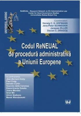 Codul reneual de procedura administrativa a Uniunii Europene | Jens Peter Schneider, Herwig C.H Hofmann, Jacques Ziller, Dacian C. Dragos