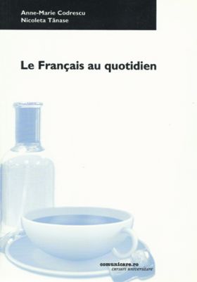 Le Francais au quotidien | Anne-Marie Codrescu, Nicoleta Tanase