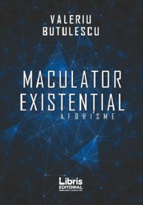 Maculator existential. Aforisme | Valeriu Butulescu