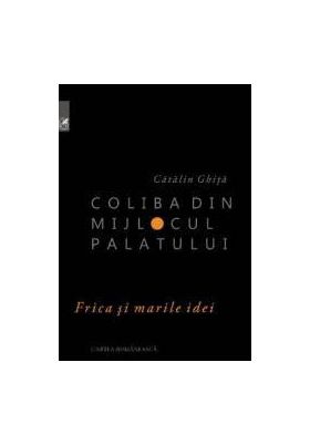 Coliba din mijlocul palatului - Catalin Ghita