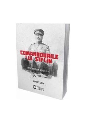 Comandourile lui Stalin. Partizanii ucraineni 1941-1944 - Alexander Gogun