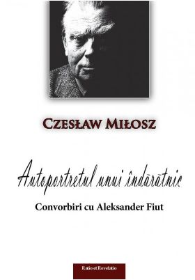 Autoportretul unui indaratnic | Czeslaw Milosz