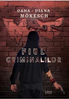 Fiul criminalilor | Oana-Diana Mokesch