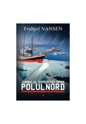 Jurnalul Expeditiei Spre Polul Nord Vol.1 - Fridjof Nansen