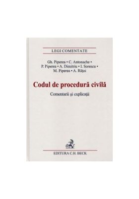 Codul de procedura civila. Comentarii si explicatii - Gh. Piperea C. Antonache