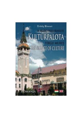 A Marosvasarhelyi Kulturpalota. Tirgu Mures The Palace of Culture - Kolumban-Kantor Zita