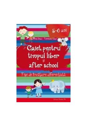 Caiet pentru timpul liber si after school 5-6 ani - Valentina Iliescu Florentina Vasui