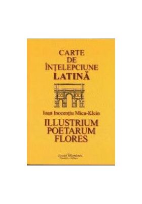 Carte de intelepciune latina - Ioan Inocentiu Micu - Klein