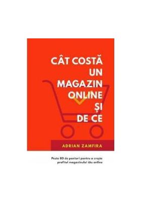 Cat costa un magazin online si de ce - Adrian Zamfira