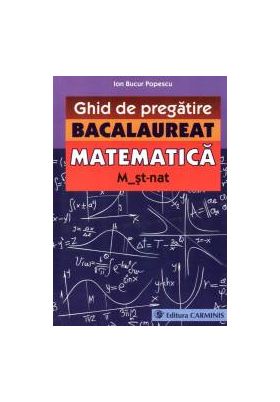 Ghid de pregatire. Bacalaureat. Matematica. M st-nat.