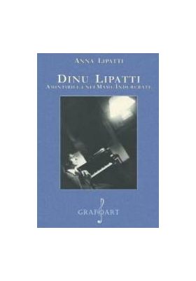 Dinu Lipatti. Amintirile unei mame indurerate - Anna Lipatti