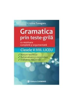 Gramatica prin teste-grila - Clasele V-VIII. Liceu - Cristina Tunegaru