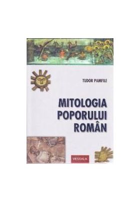 Mitologia poporului roman - Tudor Pamfile