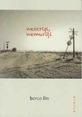 Nescrisi, nemuriti | Borco Ilin