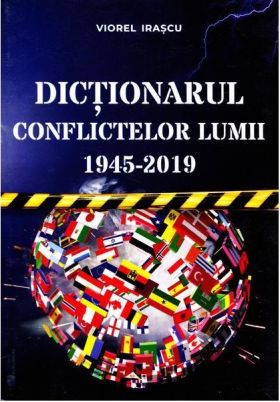 Dictionarul conflictelor lumii 1945-2019 | Viorel Irascu