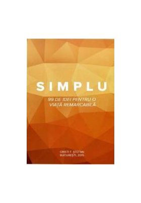 Simplu - 99 De Idei Pentru O Viata Remarcabila - Cristi F. Stefan