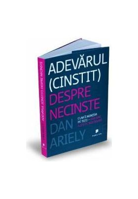 Adevarul cinstit despre necinste - Dan Ariely