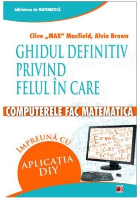 Ghidul definitiv privind felul in care computerele fac matematica | Clive Maxfield, Alvin Brown