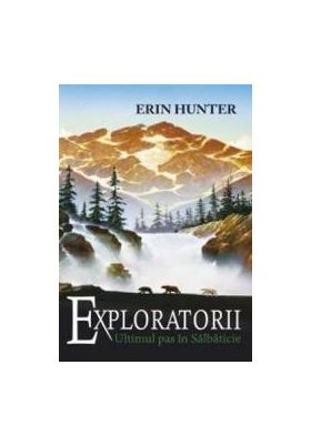 Exploratorii vol.4 Ultimul pas in salbaticie - Erin Hunter