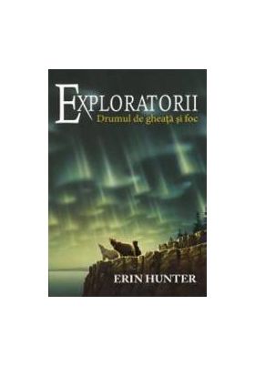 Exploratorii vol.5 Drumul de gheata si foc - Erin Hunter