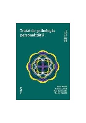 Tratat de psihologia personalitatii - Mihai Anitei Mihaela Chraif Vlad Burtaverde Teodor Mihaila