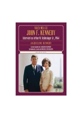 Viata Mea Cu John F. Kennedy - Interviuri Cu Arthur M. Schlesinger Jr. 1964 - Jacqueline Kennedy