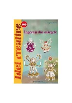 Idei Creative 103 - Ingerasi Din Margele - Ingrid Moras