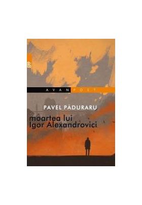 Moartea lui Igor Alexandrovici - Pavel Paduraru