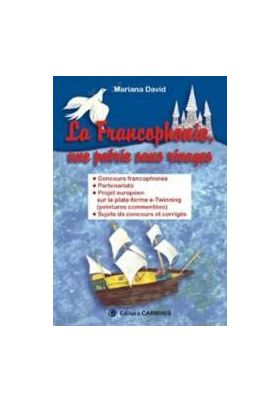 La Francophonie une patrie sans rivages - Mariana David