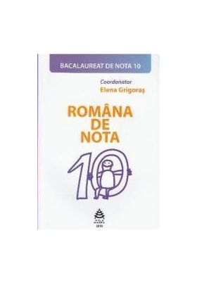 Romana de nota 10. Bacalaureat de nota 10 - Elena Grigoras