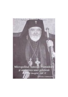 Mitropolitul Antonie Plamadeala si amintirea unei prietenii. Scrieri inedite vol.2 - Timotei Aioanei