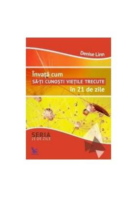 Invata cum sa-ti cunosti vietile trecute in 21 de zile - Denise Linn